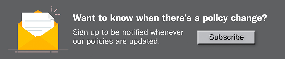 Subscribe to be notified when there is a policy change.